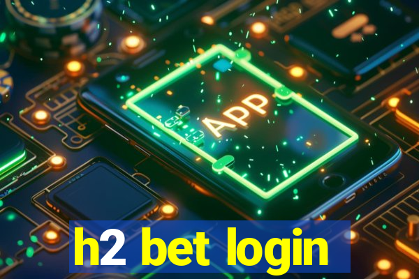 h2 bet login